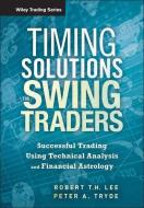 Timing Solutions for Swing Traders di Robert M. Lee edito da John Wiley & Sons