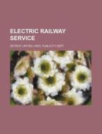 Electric Railway Service di Detroit United Lines Dept edito da Rarebooksclub.com