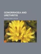 Gonorrhoea and Urethritis di George Frank Lydston edito da Rarebooksclub.com