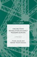 The Military Revolution in Early Modern Europe di Frank Jacob, Gilmar Visoni-Alonzo edito da Palgrave Macmillan