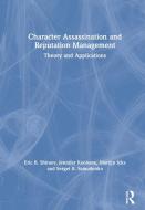 Character Assassination And Reputation Management di Eric B. Shiraev, Jennifer Keohane, Martijn Icks, Sergei A. Samoilenko edito da Taylor & Francis Ltd
