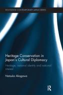 Heritage Conservation and Japan's Cultural Diplomacy di Natsuko Akagawa edito da Taylor & Francis Ltd