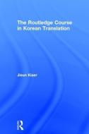The Routledge Course in Korean Translation di Jieun (University of Oxford Kiaer edito da Taylor & Francis Ltd