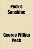 Peck's Sunshine di George Wilbur Peck edito da General Books Llc
