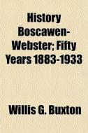 History Boscawen-webster; Fifty Years 18 di Willis G. Buxton edito da General Books
