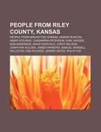 People From Riley County, Kansas: People di Books Llc edito da Books LLC, Wiki Series