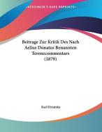 Beitrage Zur Kritik Des Nach Aelius Donatus Benannten Terenzcommentars (1879) di Karl Dziatzko edito da Kessinger Publishing