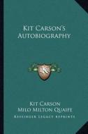 Kit Carson's Autobiography di Kit Carson edito da Kessinger Publishing