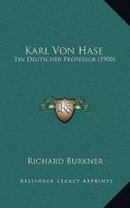 Karl Von Hase: Ein Deutscher Professor (1900) di Richard Burkner edito da Kessinger Publishing