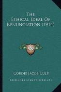 The Ethical Ideal of Renunciation (1914) di Cordie Jacob Culp edito da Kessinger Publishing