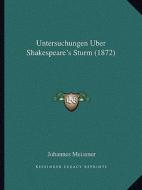 Untersuchungen Uber Shakespeare's Sturm (1872) di Johannes Meissner edito da Kessinger Publishing