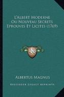 L'Albert Moderne Ou Nouveau Secrets Eprouves Et Licites (1769) di Albertus Magnus edito da Kessinger Publishing