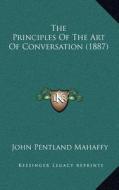 The Principles of the Art of Conversation (1887) di John Pentland Mahaffy edito da Kessinger Publishing