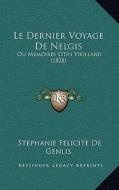 Le Dernier Voyage de Nelgis: Ou Memoires D'Un Vieillard (1828) di Stephanie-Felicite Du Crest De Genlis edito da Kessinger Publishing