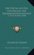 Die Poetik Auf Der Grundlage Der Erfahrungsseelenlehre: In Zwei Banden (1888) di Heinrich Viehoff edito da Kessinger Publishing
