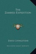The Zambesi Expedition di David Livingstone edito da Kessinger Publishing