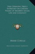 Free Opinions Freely Expressed on Certain Phases of Modern Social Life and Conduct di Marie Corelli edito da Kessinger Publishing