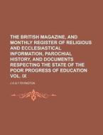 The British Magazine, and Monthly Register of Religious and Ecclesiastical Information, Parochial History, and Documents Respecting the State of the P di J. G. &. F. Rivington edito da Rarebooksclub.com