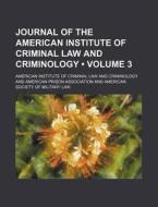 Journal Of The American Institute Of Criminal Law And Criminology (volume 3) di American Institute of Criminology edito da General Books Llc