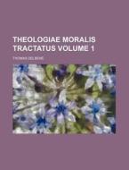 Theologiae Moralis Tractatus Volume 1 di Thomas DelBene edito da Rarebooksclub.com