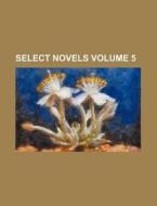 Select Novels Volume 5 di Books Group edito da Rarebooksclub.com