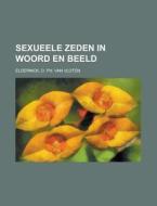 Sexueele Zeden in Woord En Beeld di D. Ph. Van Vloten Elderinck edito da Rarebooksclub.com