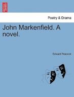 John Markenfield. A Novel. Vol. I. di Edward Peacock edito da British Library, Historical Print Editions