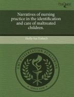 Narratives Of Nursing Practice In The Identification And Care Of Maltreated Children. di Shelly Sue Eisbach edito da Proquest, Umi Dissertation Publishing