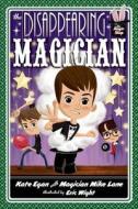 The Disappearing Magician di Kate Egan, Mike Lane edito da Feiwel & Friends
