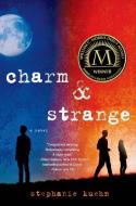 Charm & Strange di Stephanie Kuehn edito da GRIFFIN