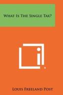 What Is the Single Tax? di Louis Freeland Post edito da Literary Licensing, LLC