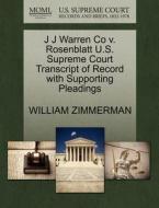 J J Warren Co V. Rosenblatt U.s. Supreme Court Transcript Of Record With Supporting Pleadings di William Zimmerman edito da Gale, U.s. Supreme Court Records