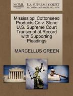 Mississippi Cottonseed Products Co V. Stone U.s. Supreme Court Transcript Of Record With Supporting Pleadings di Marcellus Green edito da Gale, U.s. Supreme Court Records