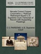 Nevada Consol Copper Corporation V. Railroad Retirement Board U.s. Supreme Court Transcript Of Record With Supporting Pleadings di C C Parsons edito da Gale Ecco, U.s. Supreme Court Records