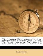 Discours Parlementaires de Paul Janson, Volume 2 di Paul Janson edito da Nabu Press