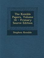 The Kemble Papers, Volume 16 di Stephen Kemble edito da Nabu Press