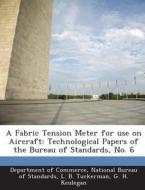 A Fabric Tension Meter For Use On Aircraft di L B Tuckerman, G H Keulegan edito da Bibliogov