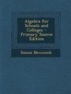 Algebra for Schools and Colleges di Simon Newcomb edito da Nabu Press