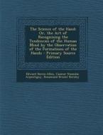 The Science of the Hand: Or, the Art of Recognising the Tendencies of the Human Mind by the Observation of the Formations of the Hands di Edward Heron-Allen, Casimir Stanislas Arpentigny, Rosamund Brunel Horsley edito da Nabu Press