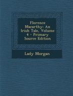 Florence Macarthy: An Irish Tale, Volume 4 di Lady Morgan edito da Nabu Press
