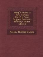 Aesop's Fables: A New Version Chiefly from Original Sources di Aesop, Thomas James edito da Nabu Press