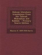 Hebraic Literature; Translations from the Talmud, Midrashim and Kabbala di Maurice H. 1859-1930 Harris edito da Nabu Press