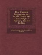 New Classical Fragments and Other Greek and Latin Papyri di Arthur Surridge Hunt, Bernard Pyne Grenfell edito da Nabu Press