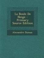 La Boule de Neige - Primary Source Edition di Alexandre Dumas edito da Nabu Press