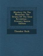 Mystery on the Mountain the Drama of the Sinai Revelation - Primary Source Edition di Theodor Reik edito da Nabu Press