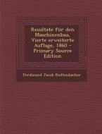 Resultate Fur Den Maschinenbau, Vierte Erweiterte Auflage, 1860 - Primary Source Edition di Ferdinand Jacob Redtenbacher edito da Nabu Press