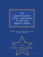 The Quartermaster Corps di Alvin P Stauffer edito da War College Series