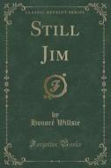 Still Jim (classic Reprint) di Honore Willsie edito da Forgotten Books