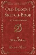 Old Block's Sketch-book di Alonza Delano edito da Forgotten Books