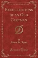 Recollections Of An Old Cartman (classic Reprint) di I S Lyon edito da Forgotten Books